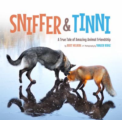 Sniffer & Tinni : a true tale of amazing animal friendship