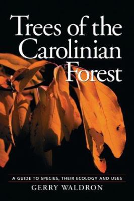 Trees of the Carolinian forest : a guide to species, their ecology and uses