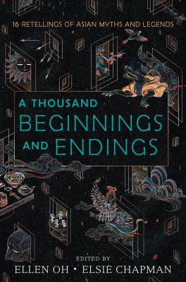 A thousand beginnings and endings : 16 retellings of Asian myths and legends