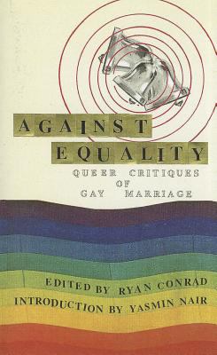 Against equality : queer critiques of gay marriage