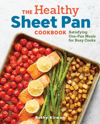 The healthy sheet pan cookbook : satisfying one-pan meals for busy cooks
