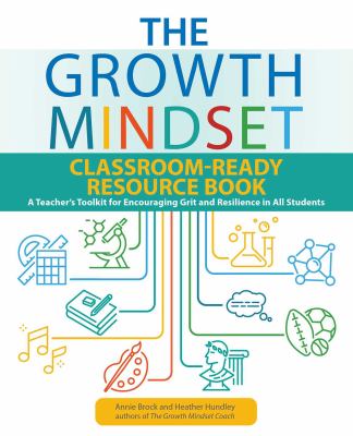 The growth mindset classroom-ready resource book : a teacher's toolkit for encouraging grit and resilience in all students