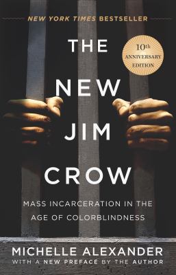 The new Jim Crow : mass incarceration in the age of colorblindness