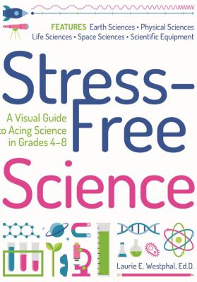 Stress-free science : a visual guide to acing science in grades 4-8