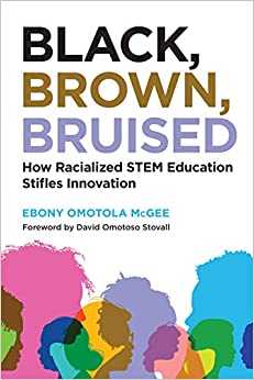Black, brown, bruised : how racialized STEM education stifles innovation