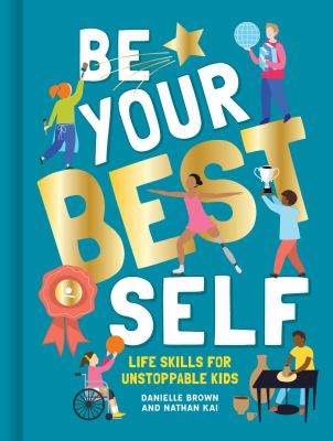 Be your best self : life skills for unstoppable kids