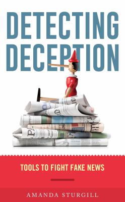 Detecting deception : tools to fight fake news