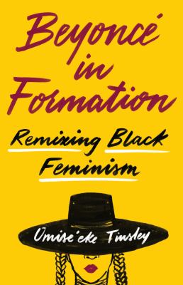 Beyoncé in formation : remixing Black feminism