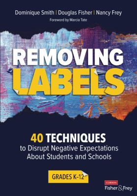 Removing labels, grades K-12 : 40 techniques to disrupt negative expectations about students and schools