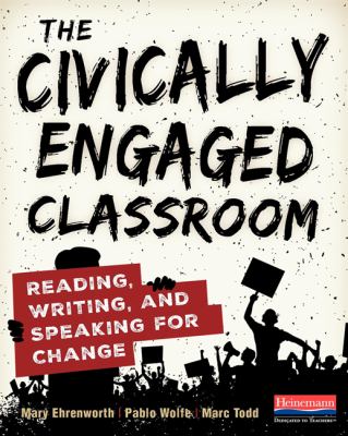 The civically engaged classroom : reading, writing, and speaking for change
