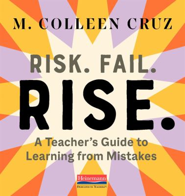 Risk. Fail. Rise. : a teacher's guide to learning from mistakes