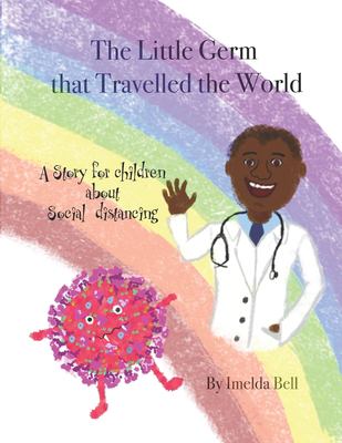 The little germ that travelled the world : a story for children about social distancing