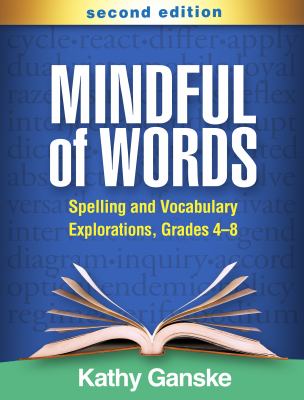 Mindful of words : spelling and vocabulary explorations, grades 4-8