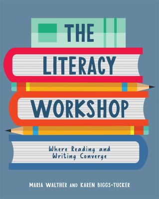 The literacy workshop : where reading and writing converge