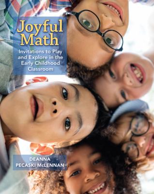 Joyful math : invitations to play and explore in the early childhood classroom