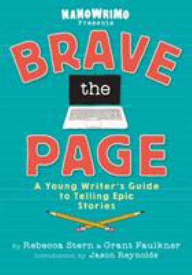 Brave the page : a young writer's guide to telling epic stories