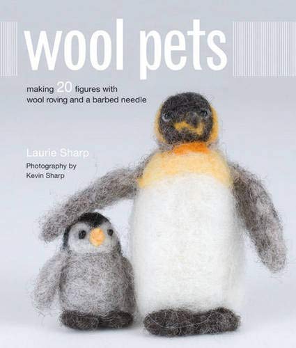 Wool pets : making 20 figures with wool roving and a barbed needle