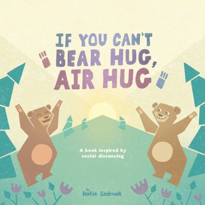If you can't bear hug, air hug : a book inspired by social distancing