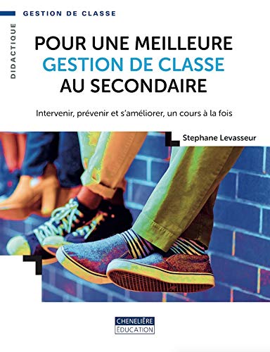 Pour une meilleure gestion de classe au secondaire : intervenir, prévenir et s'améliorer, un cours à la fois