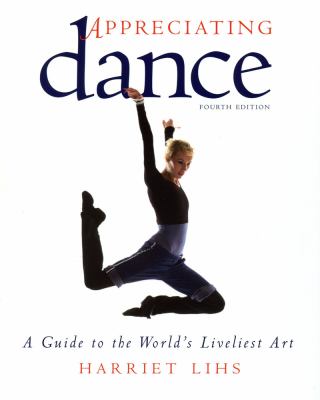 Appreciating dance : a guide to the world's liveliest art