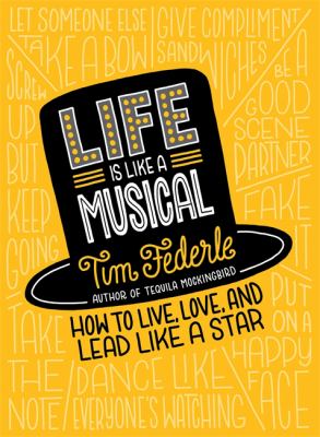 Life is like a musical : how to live, love, and lead like a star