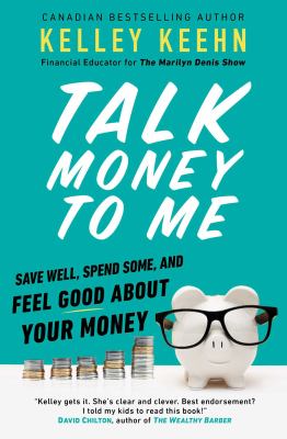 Talk money to me : save well, spend some, and feel good about your money