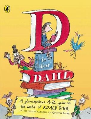 D is for Dahl : a gloriumptious A-A guide to the world of Roald Dahl