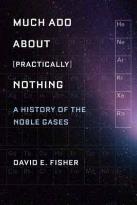 Much ado about (practically) nothing : a history of the noble gases