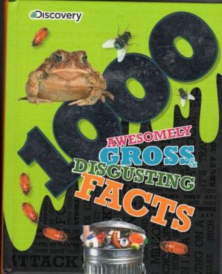 1000 awesomely gross & disgusting facts.