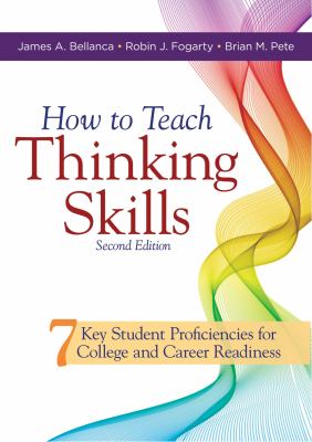 How to teach thinking skills : seven key student proficiencies for college and career readiness