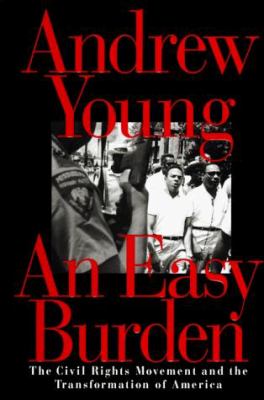 An easy burden : the civil rights movement and the transformation of America