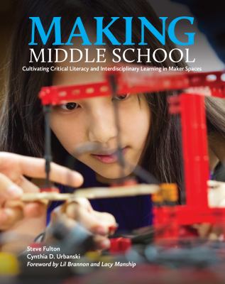 Making middle school : cultivating critical literacy and interdisciplinary learning in maker spaces