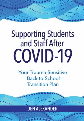 Supporting students and staff after COVID-19 : your trauma-sensitive back-to-school transition plan