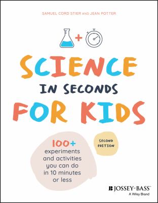 Science in seconds for kids : over 100 experiments you can do in ten minutes or less