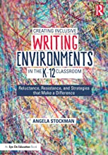 Creating inclusive writing environments in the k-12 classroom : reluctance, resistance, and strategies that make a difference