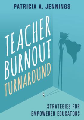 Teacher burnout turnaround : strategies for empowered educators