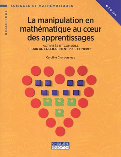 La manipulation en mathématique au cœur des apprentissages (6 à 8 ans) : activités et conseils pour un enseignement plus concret