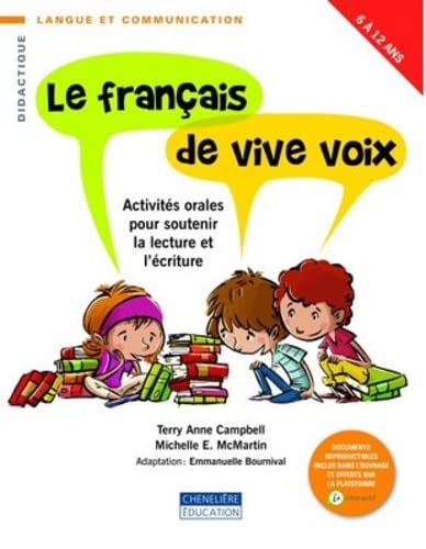 Le français de vive voix : activités orales pour soutenir la lecture et l'écriture, 6 à 12 ans