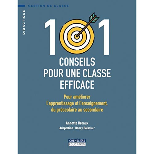 101 conseils pour une classe efficace : pour améliorer l'apprentissage et l'enseignement du préscolaire au secondaire