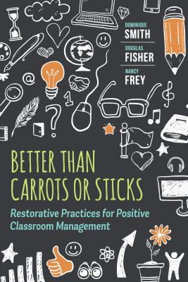 Better than carrots or sticks : restorative practices for positive classroom management