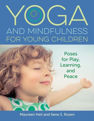 Yoga and mindfulness for young children : poses for play, learning, and peace