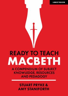 Ready to teach : Macbeth: a compendium of subject knowledge, resources and pedagogy