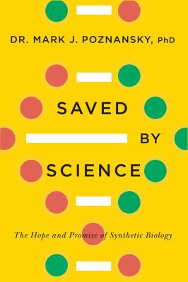 Saved by science : the hope and promise of synthetic biology