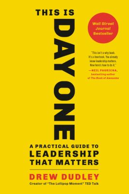 This is day one : a practical guide to leadership that matters