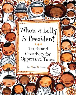 When a bully is president : truth and creativity for oppressive times