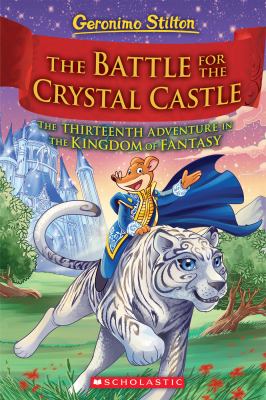The battle for Crystal Castle : the thirteenth adventure in the Kingdom of Fantasy