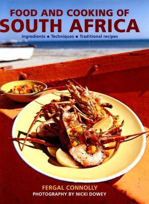 Food and cooking of South Africa : ingredients, techniques, traditional recipes