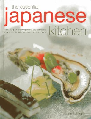 The essential Japanese kitchen : a practical guide to the ingredients and techniques of Japanese cooking, with over 350 photographs