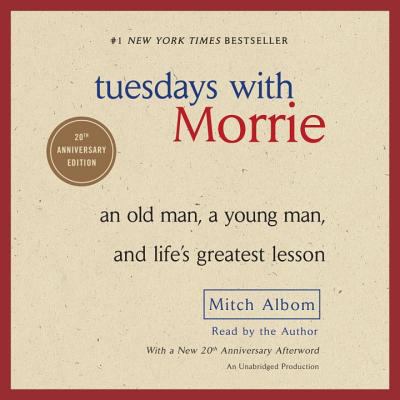 Tuesdays with Morrie : [an old man, a young man, and life's greatest lesson]