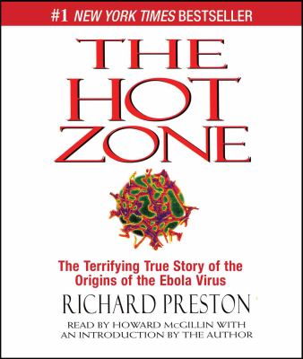 The hot zone : the terrifying true story of the origins of the Ebola virus